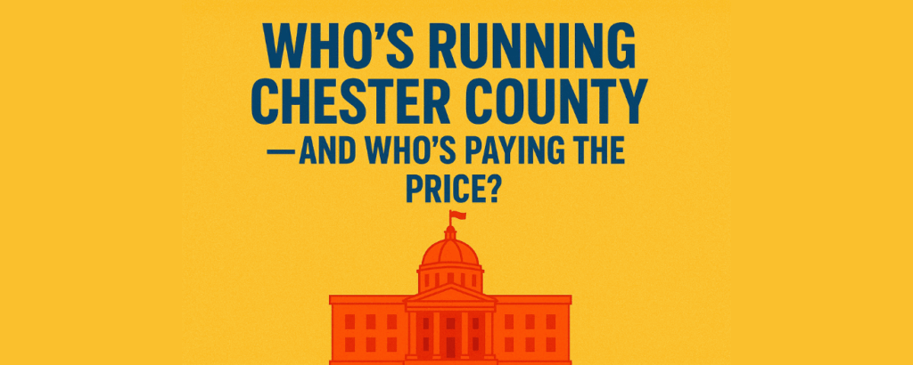 Who’s running Chester County — and who pays the price?